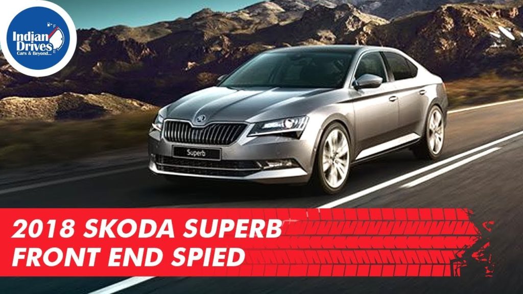 2018 Skoda Superb Front End Spied Might Just Make Its Debut In India