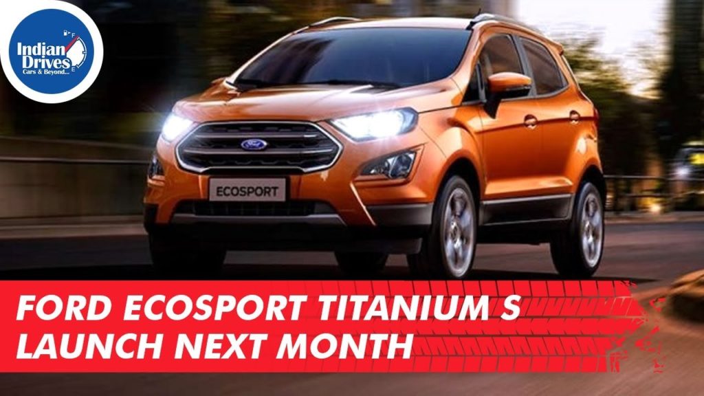 Ford EcoSport Titanium S Launch Next Month
