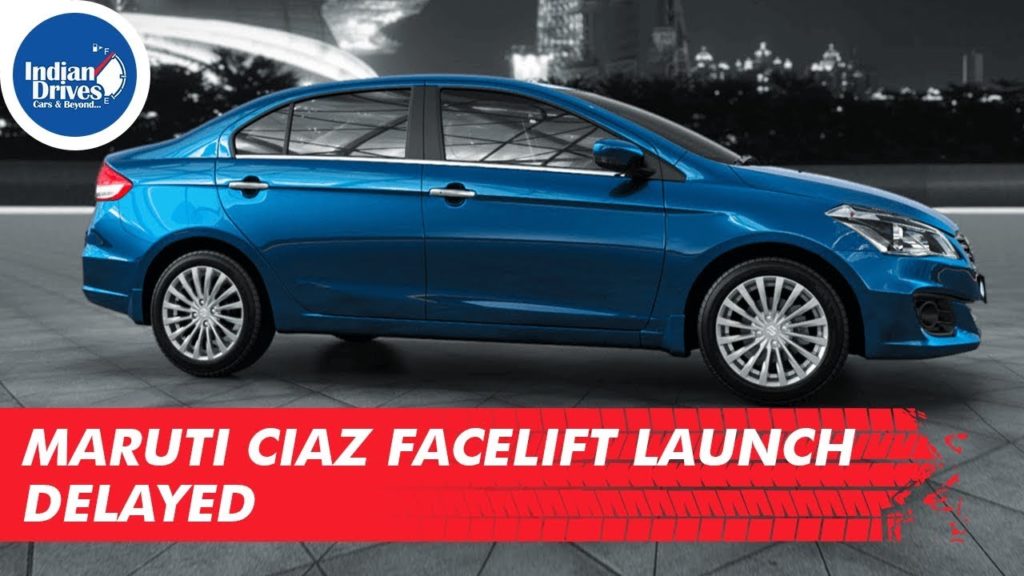Maruti Ciaz Facelift Launch Delayed