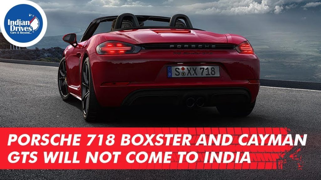 Porsche 718 Boxster And Cayman GTS Will Not Come To India