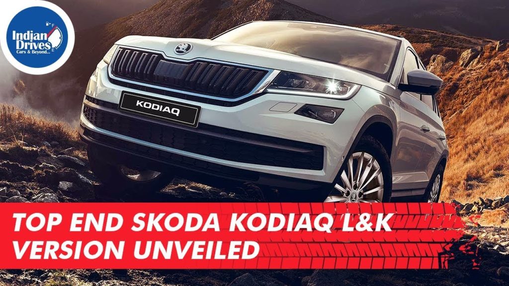 Top End Skoda Kodiaq L&K Version Unveiled At Geneva Motor Show
