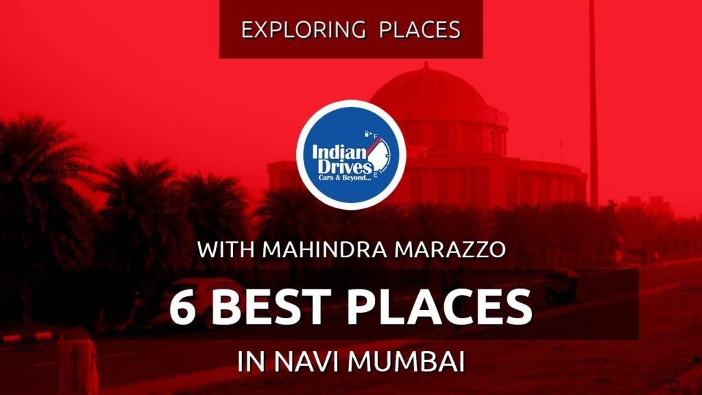 Exploring 6 Best Places In Navi Mumbai With Mahindra Marazzo