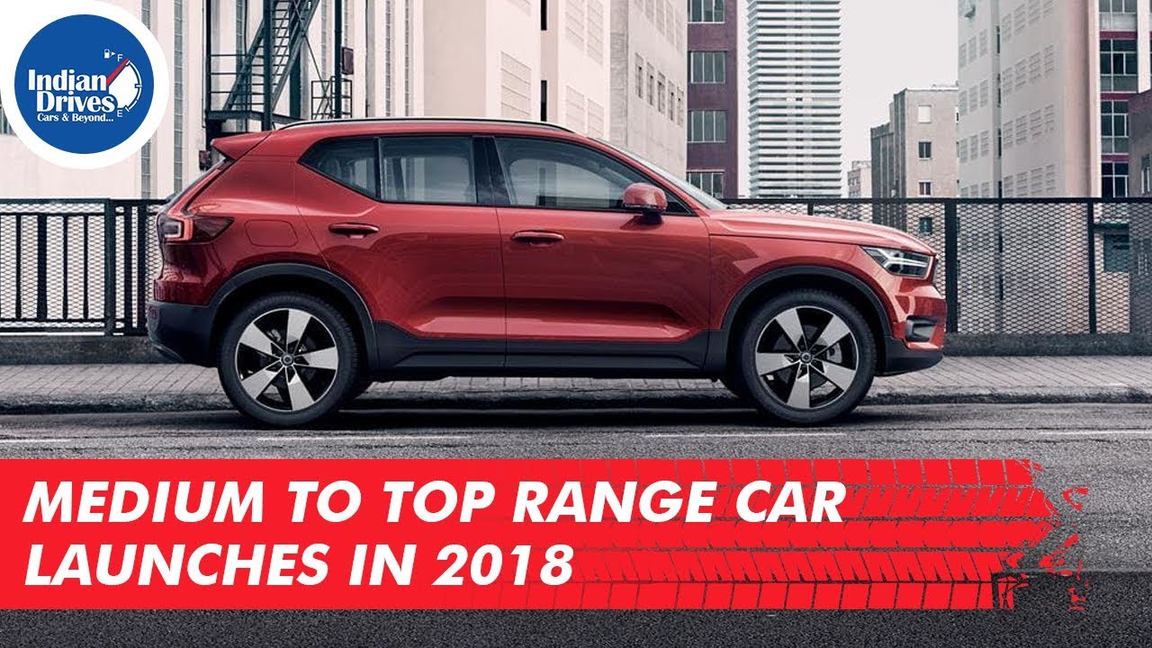 Medium To Top Range Car Launches in India 2018