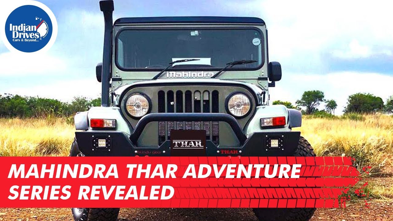 Mahindra Thar Adventure Series Revealed | Indian Drives