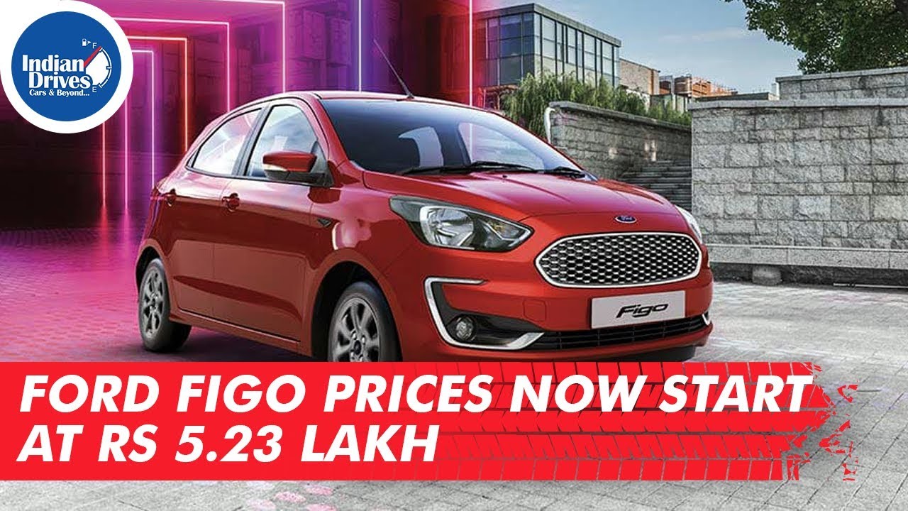 Ford Figo Prices Now Start At Rs 5.23 Lakh – Indian Drives