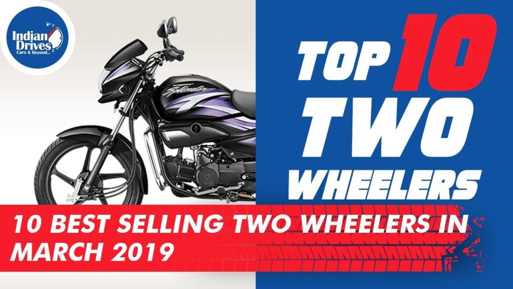 Indias Top 10 Best Selling Two Wheelers In March 2019 | Indian Drives