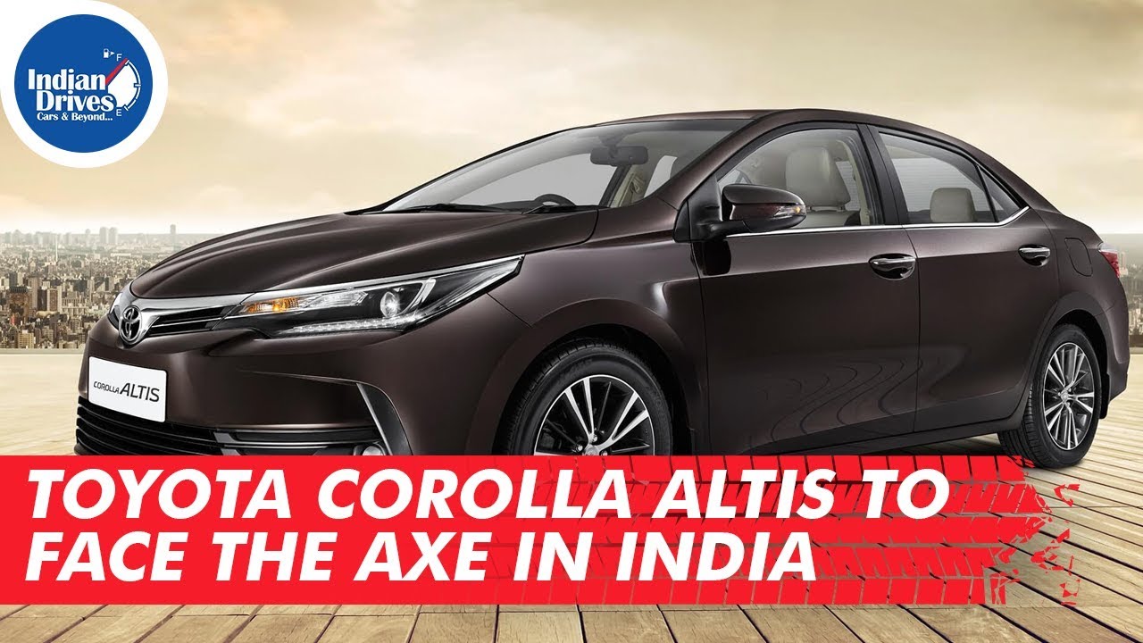 Toyota Corolla Altis To Face The Axe In India