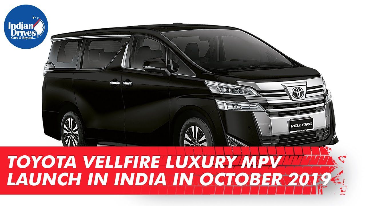 Toyota Vellfire Luxury MPV Launch in India in October 2019
