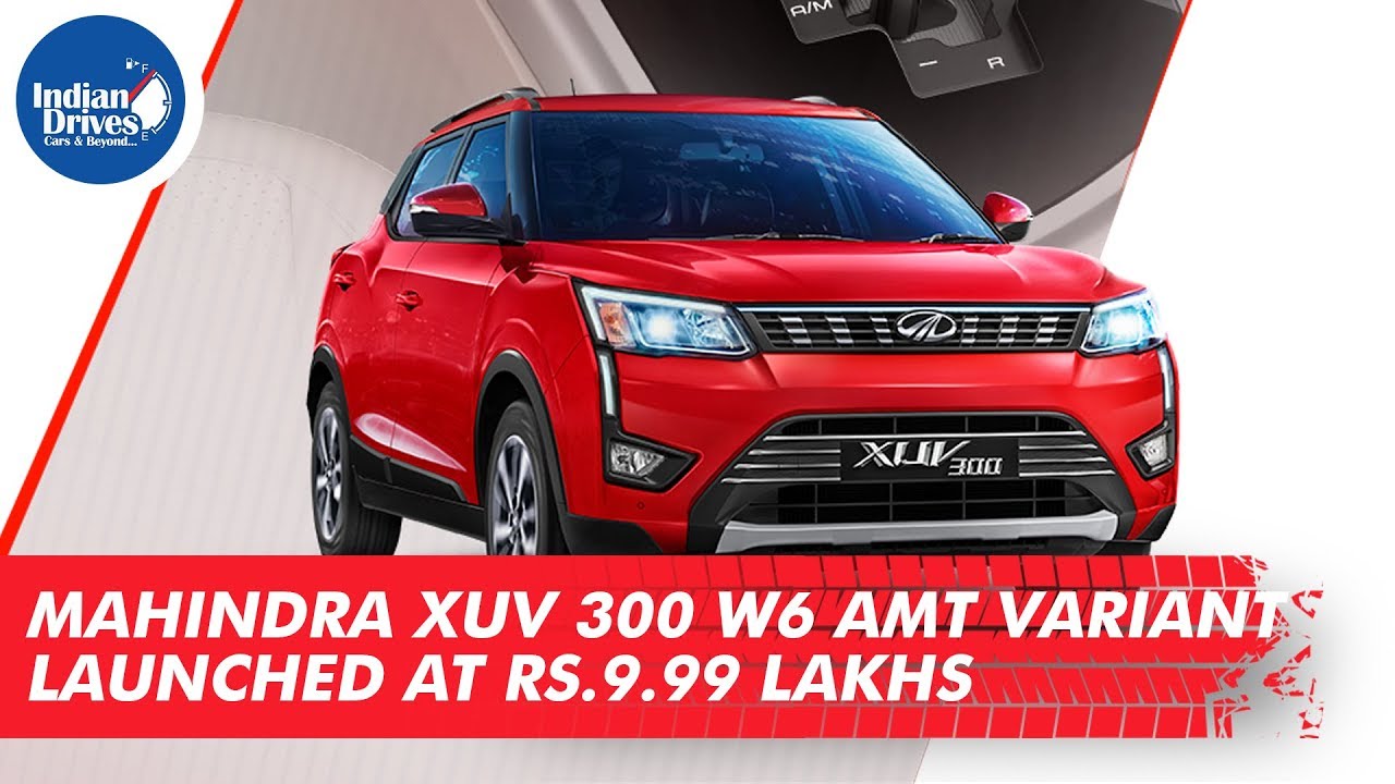 Mahindra XUV 300 W6 AMT Variant Launched at Rs. 9.99 Lakhs