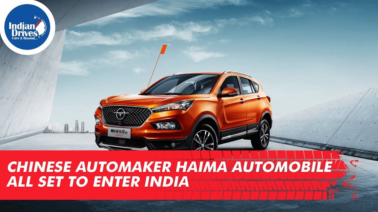 Chinese Automaker Haima Automobile All Set To Enter India