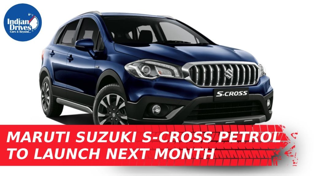Maruti Suzuki S-Cross Petrol To Launch Next Month ndian Drives