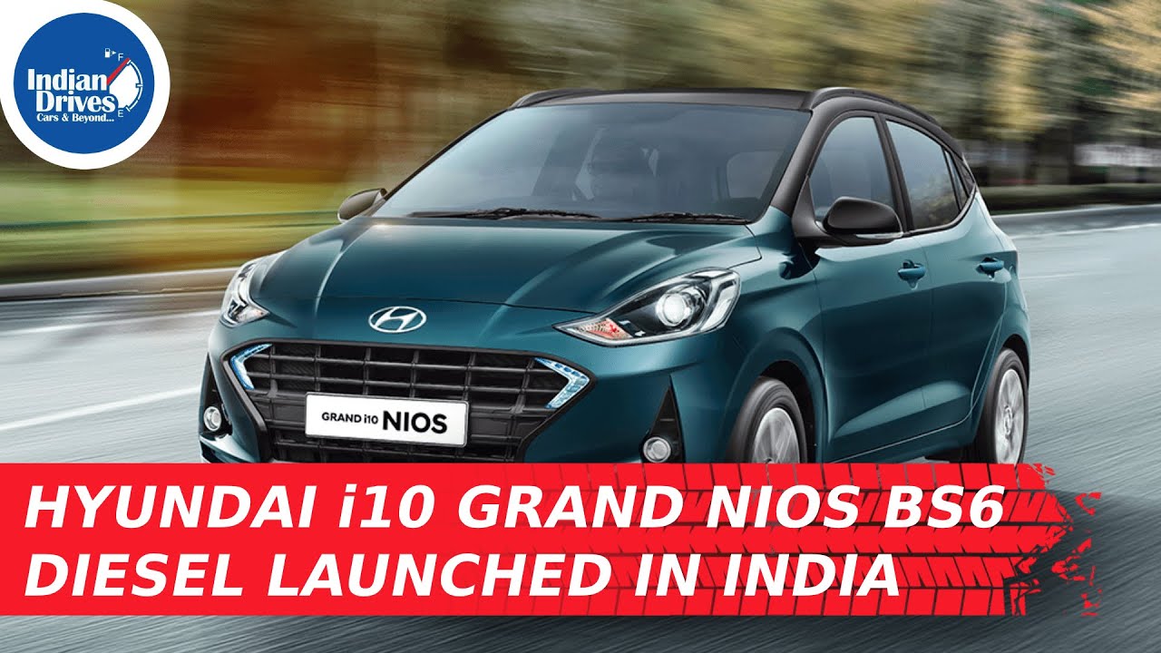 Hyundai i10 Grand NIOS BS6 Diesel Launched In India – Indian Drives