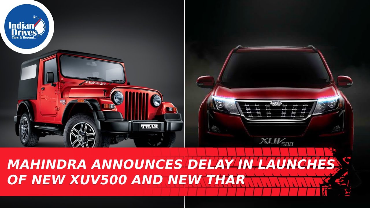 Mahindra Announces Delay In Launches Of New XUV500 And New Thar