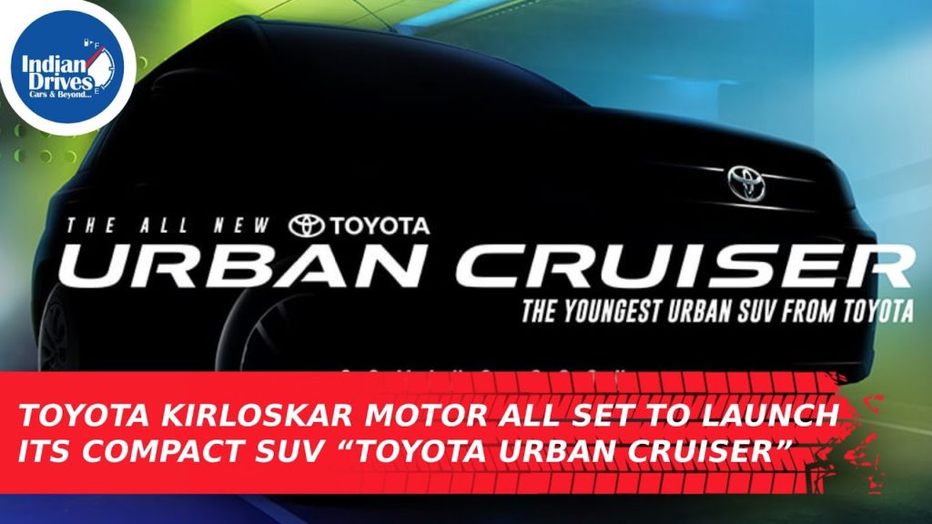 Toyota Kirloskar Motor All Set To Launch Its Compact SUV “Toyota Urban Cruiser”