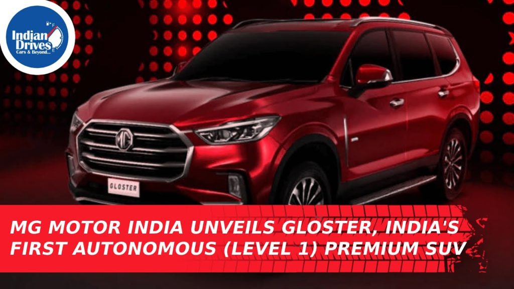 MG Motor India unveils Gloster, India’s First Autonomous (Level 1) Premium SUV