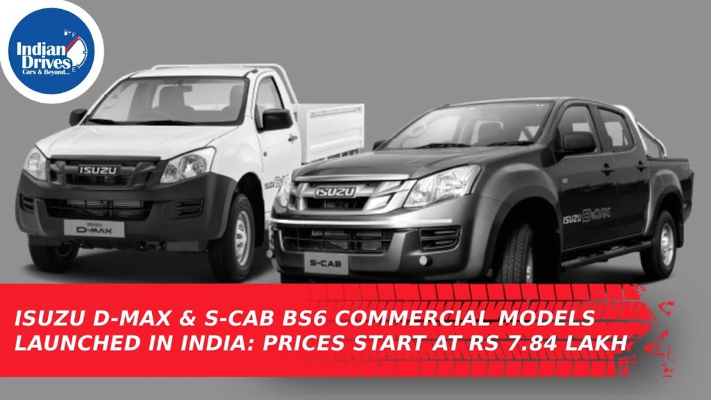 Isuzu D-Max & S-Cab BS6 Commercial Models Launched In India: Prices Start At Rs 7.84 Lakh