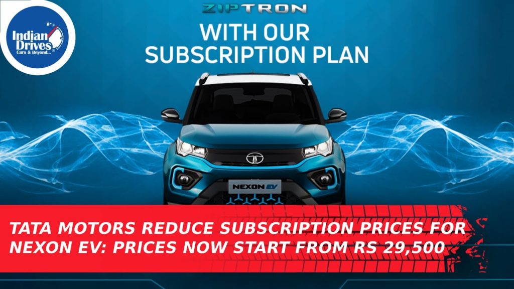 Tata Motors Reduce Subscription Prices For Nexon EV: Prices Now Start From Rs 29,500
