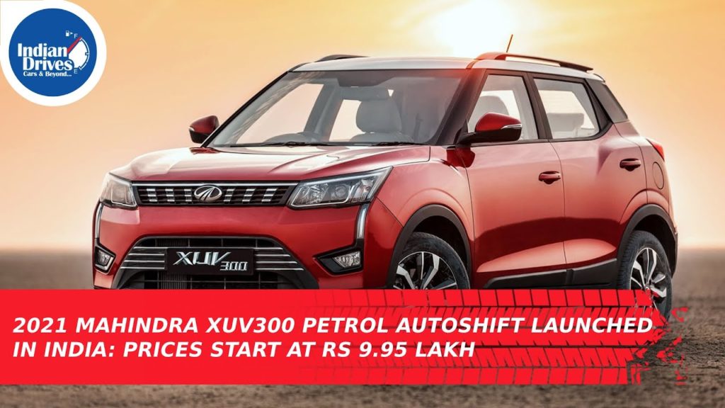 2021 Mahindra XUV300 Petrol AutoSHIFT Launched In India: Prices Start At Rs 9.95 Lakh