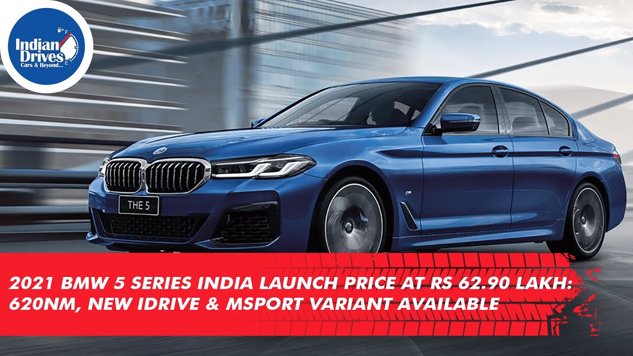 2021 BMW 5 Series India Launch Price At Rs 62.90 Lakh: 620Nm, New iDrive & MSport Variant Available