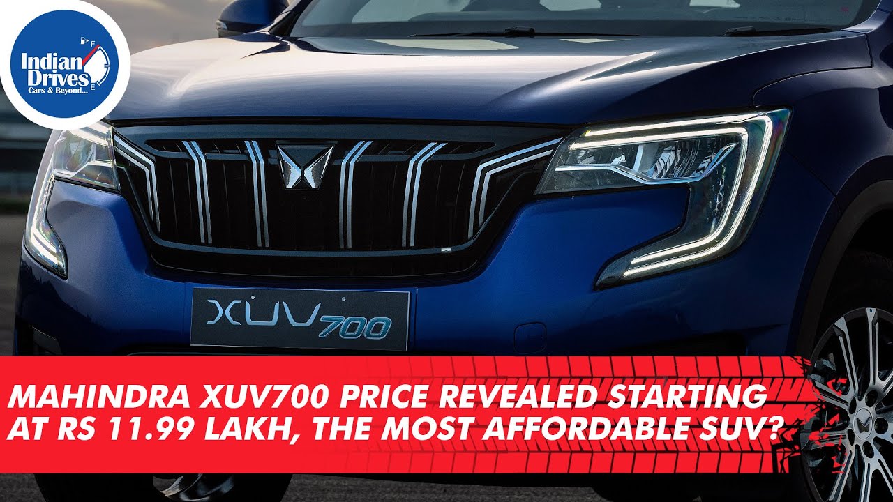 Mahindra XUV700 Price Revealed Starting At Rs 11.99 Lakh. Is It The Most Affordable SUV?