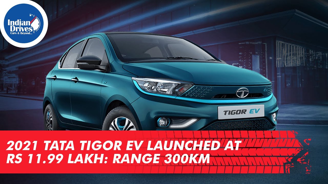 2021 Tata Tigor EV Launched At Rs 11.99 Lakh: Range 300 kms